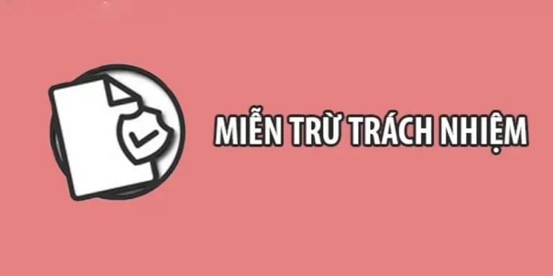 Miễn trừ trách nhiệm quy định cụ thể về trách nhiệm của nhà cái